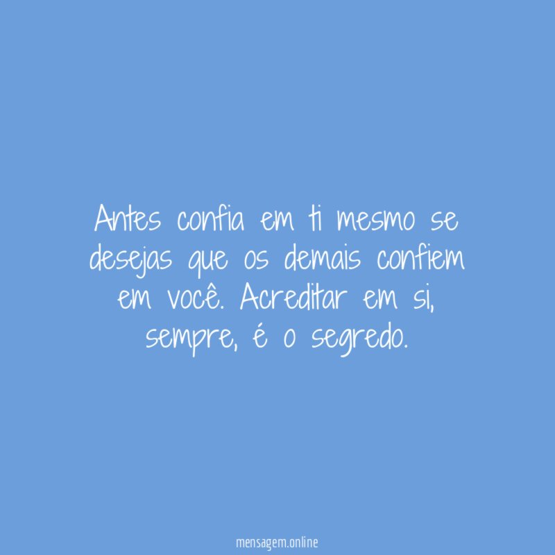 Antes confia em ti mesmo se desejas que