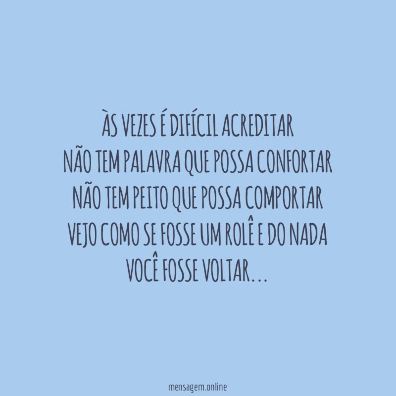 Às vezes é difícil acreditar Não tem palavra que