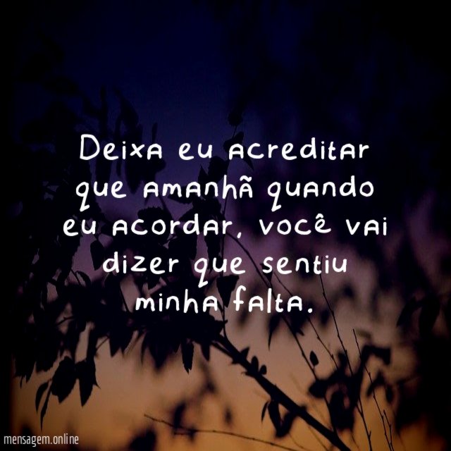 Deixa eu acreditar que amanhã quando eu acordar