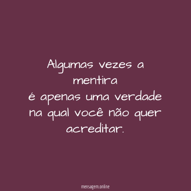 Algumas vezes a mentira é apenas uma verdade na
