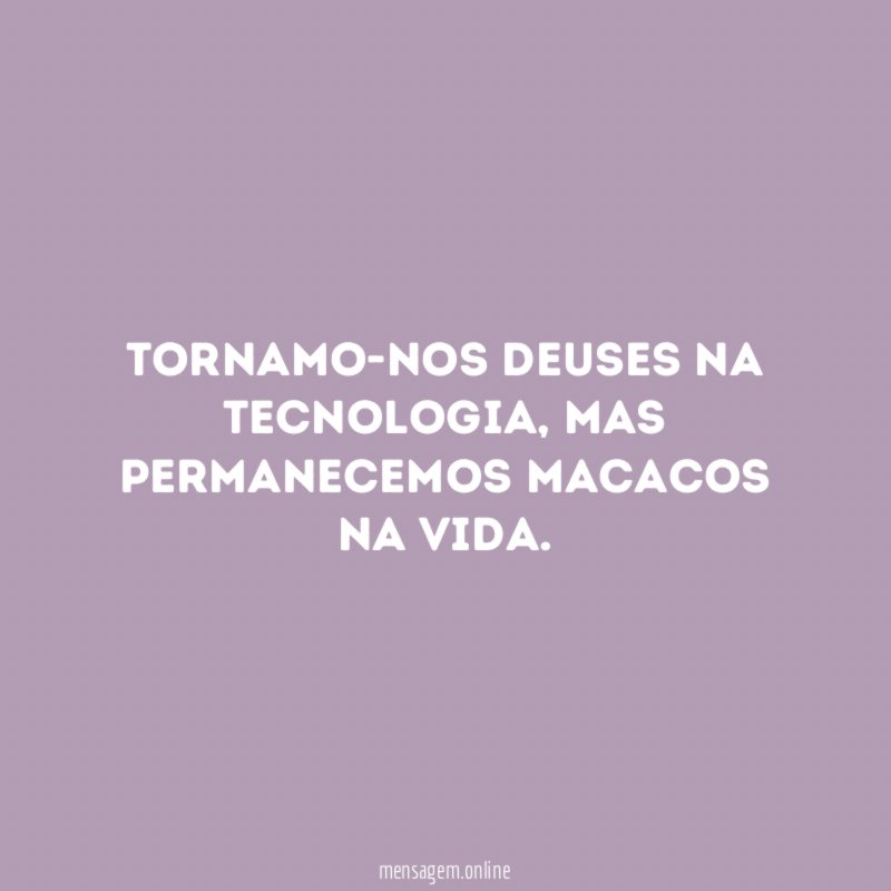 Tornamo-nos deuses na tecnologia