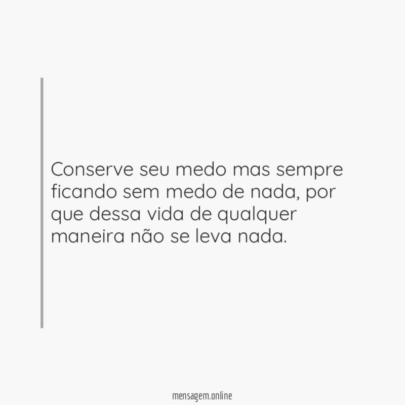 Conserve seu medo mas sempre ficando sem medo de nada