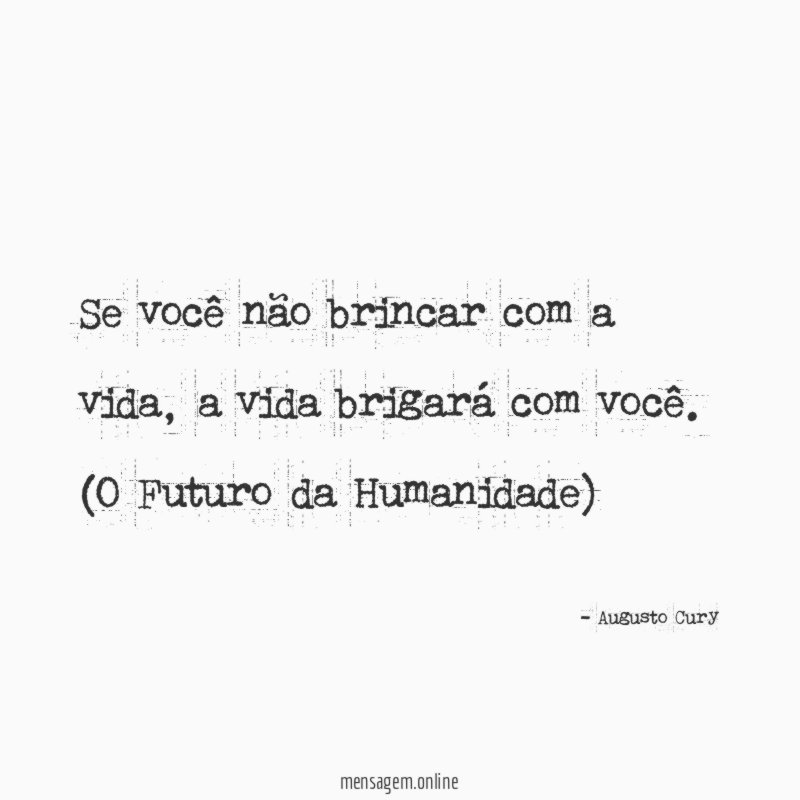Se você não brincar com a vida