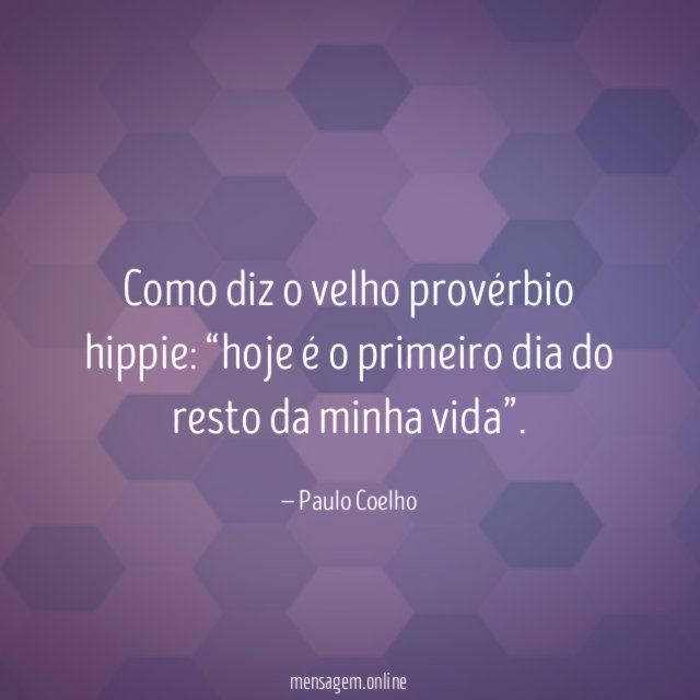 Como diz o velho provérbio hippie