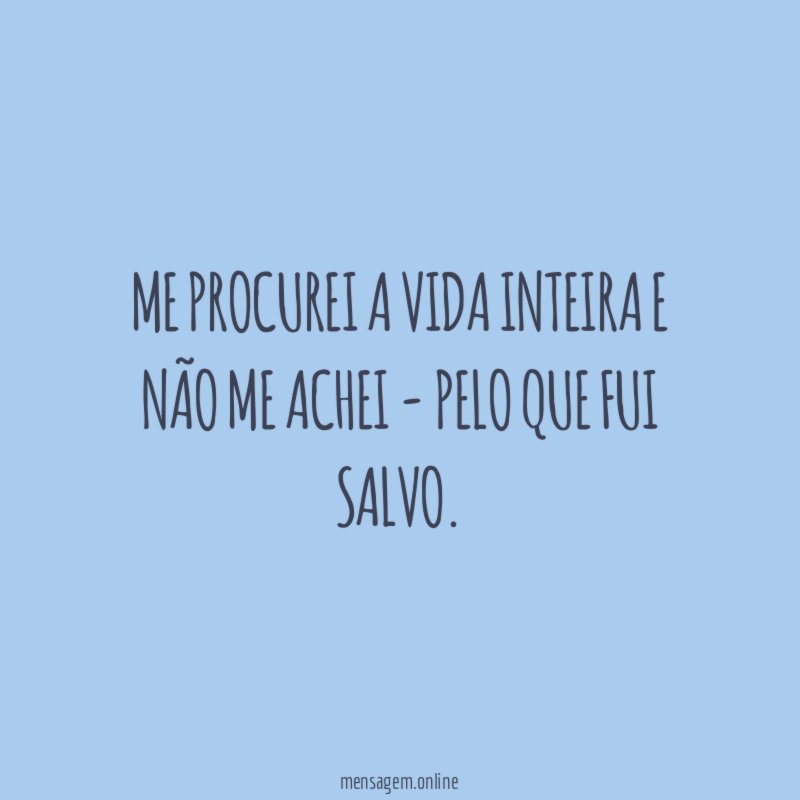 Me procurei a vida inteira e não me