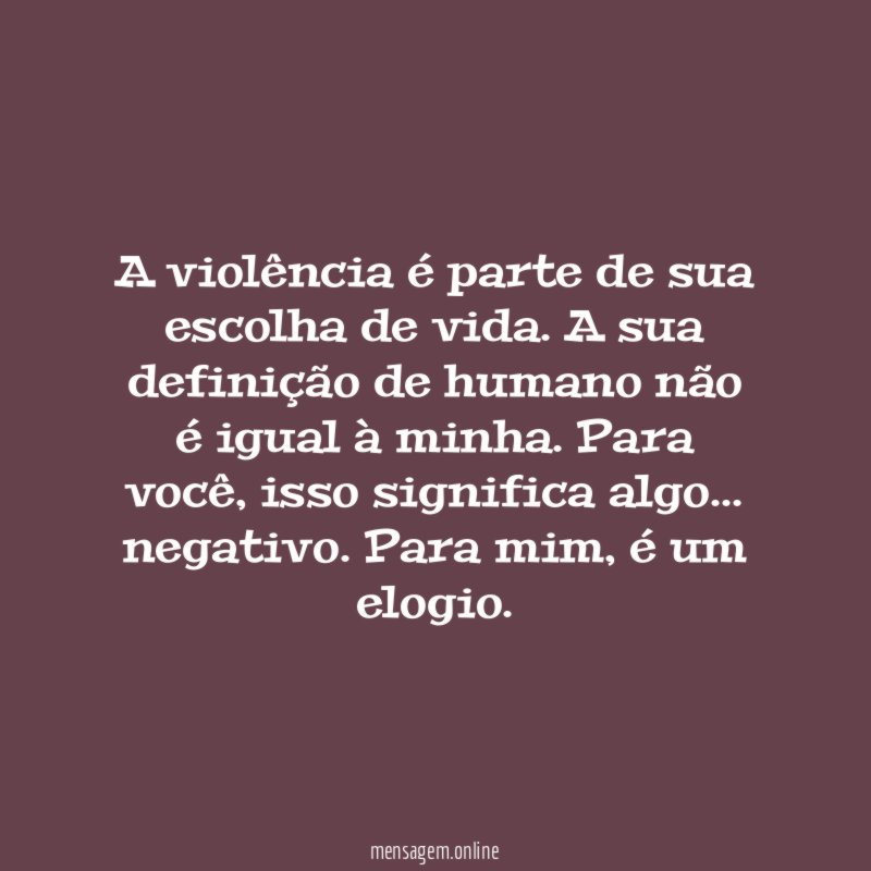 A violência é parte de sua escolha de vida