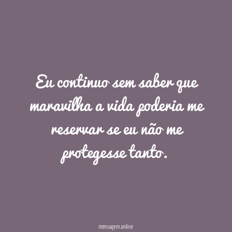 Eu continuo sem saber que maravilha a vida