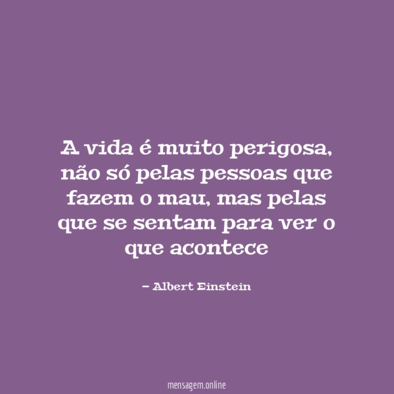 A vida é muito perigosa