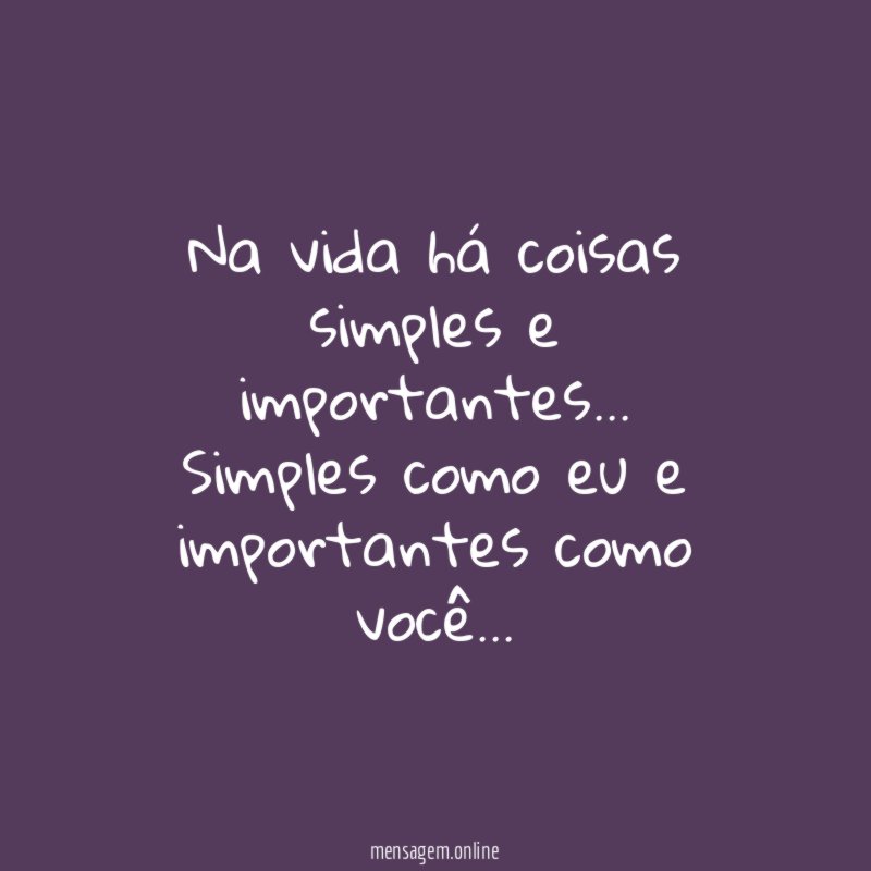 Na vida há coisas simples e importantes