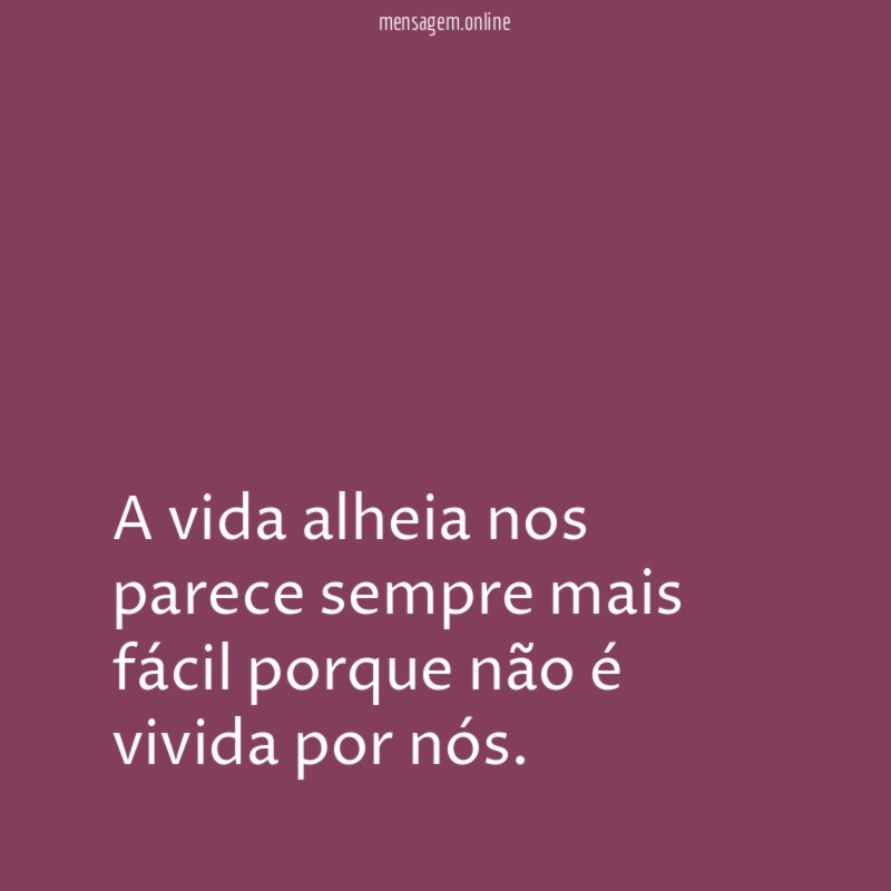 A vida alheia nos parece sempre mais fácil