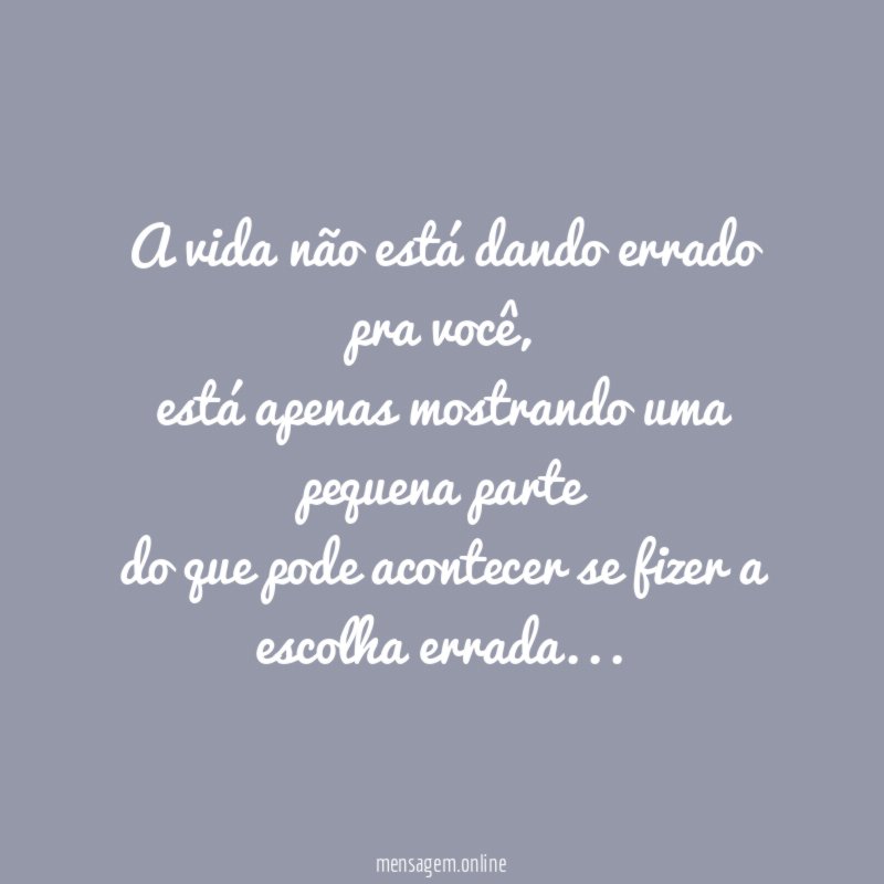 A vida não está dando errado pra você