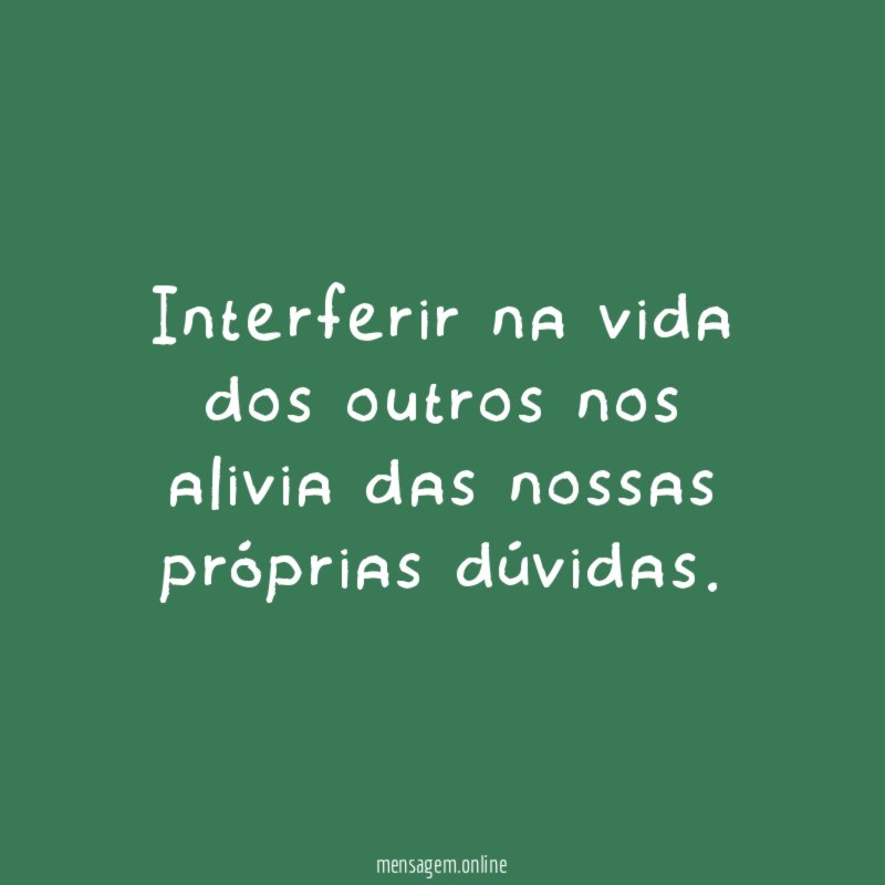 Interferir na vida dos outros nos alivia das