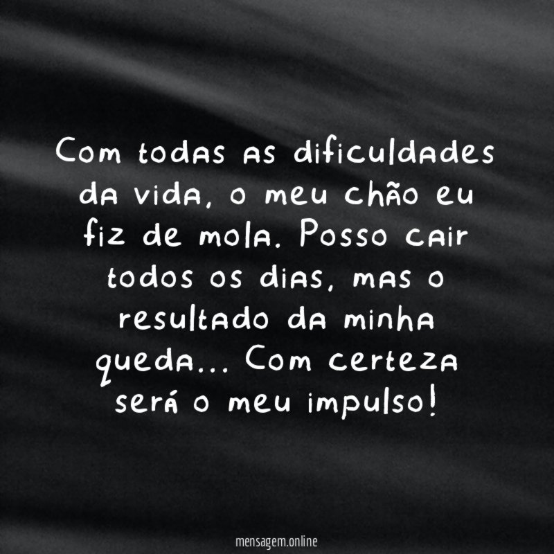 Com todas as dificuldades da vida