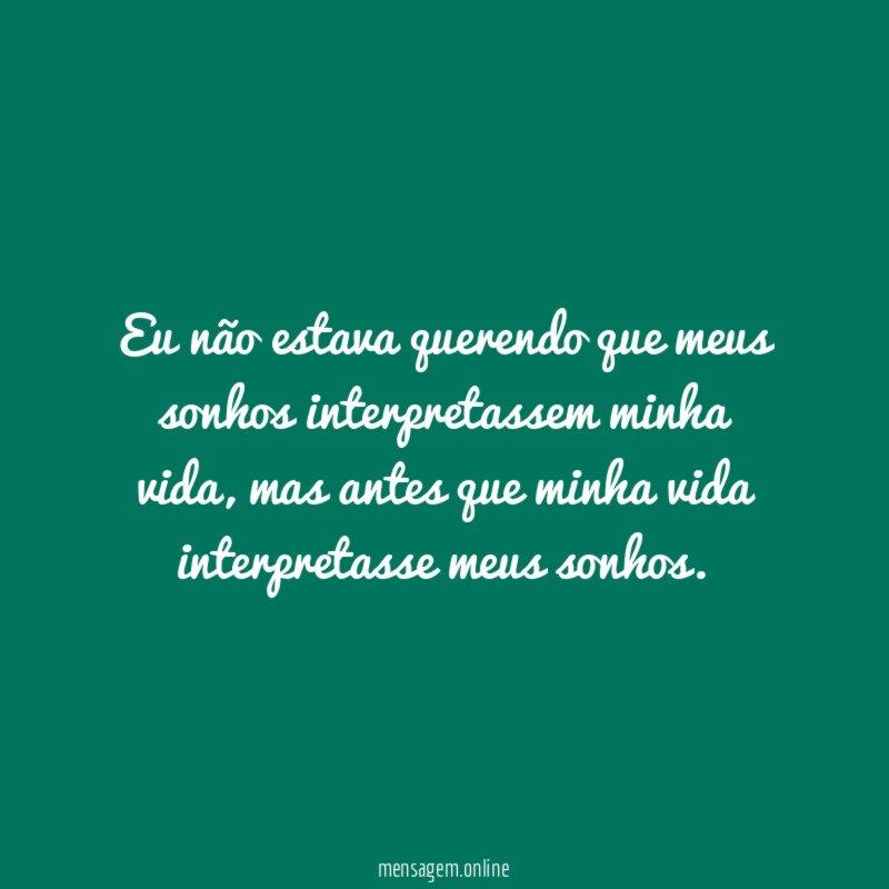 Eu não estava querendo que meus sonhos interpretassem minha vida