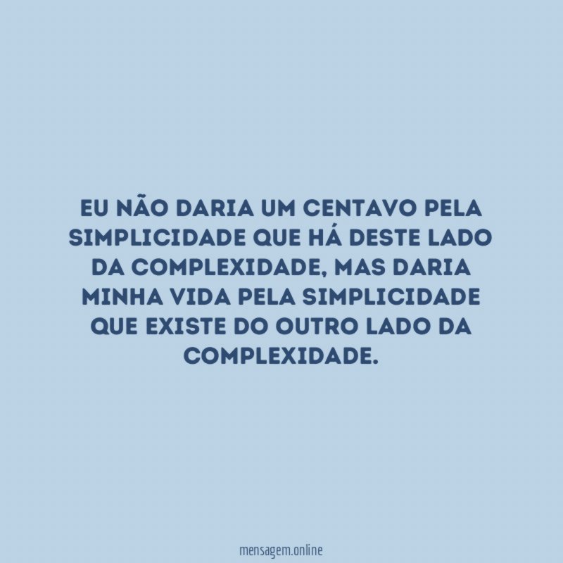 Eu não daria um centavo pela simplicidade que