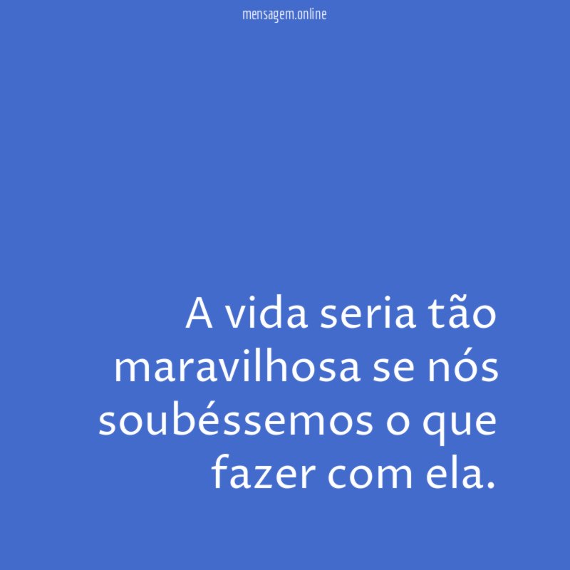A vida seria tão maravilhosa se nós soubéssemos
