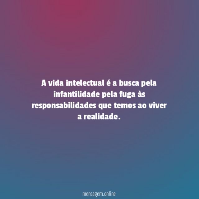 A vida intelectual é a busca pela infantilidade