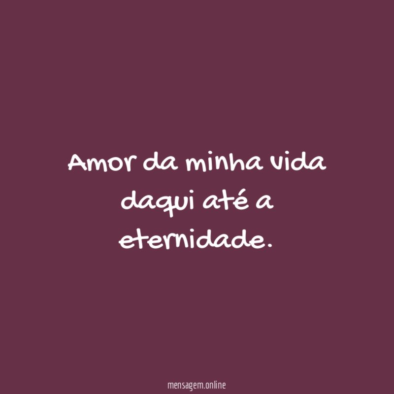 Amor da minha vida daqui até a eternidade