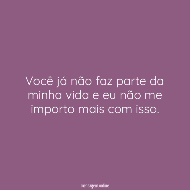 “Você já não faz parte da minha vida