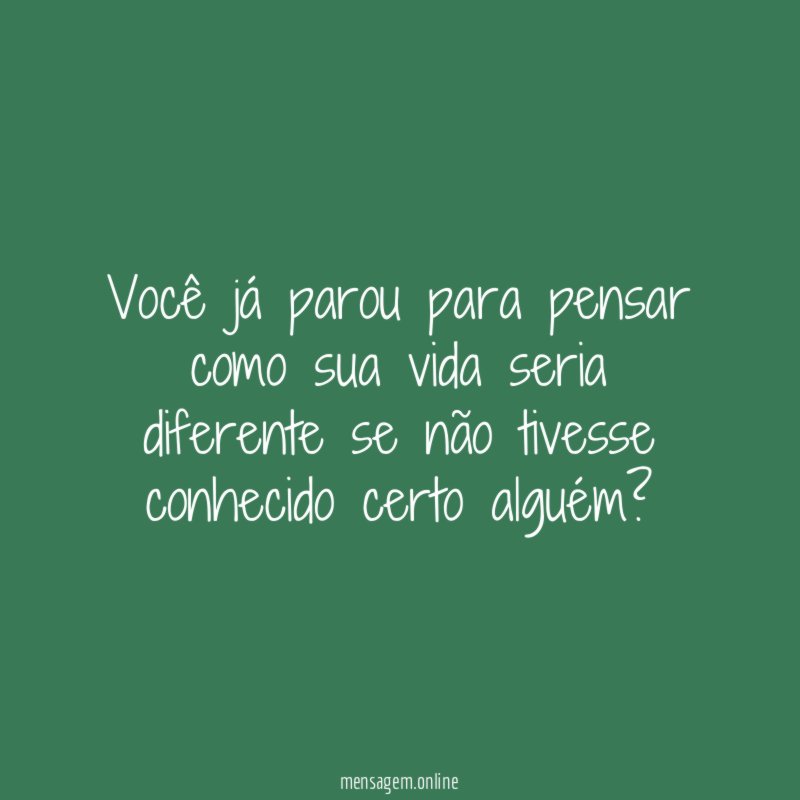 Você já parou para pensar como sua vida