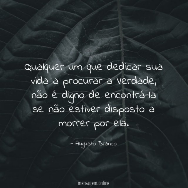 Qualquer um que dedicar sua vida a procurar a Verdade