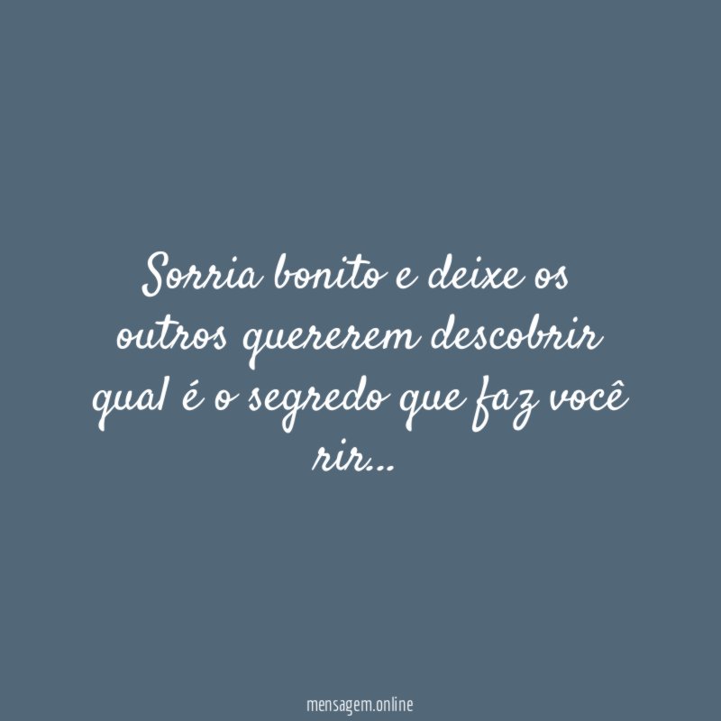 Sorria bonito e deixe os outros quererem descobrir