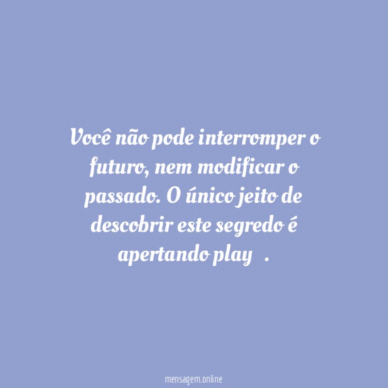 Você não pode interromper o futuro