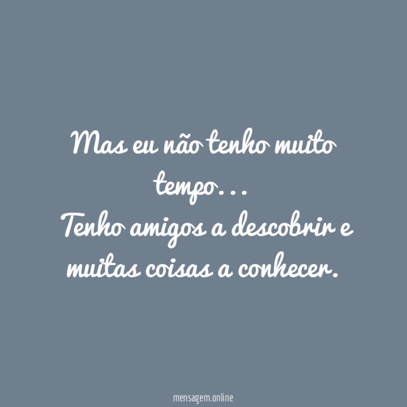 Mas eu não tenho muito tempo