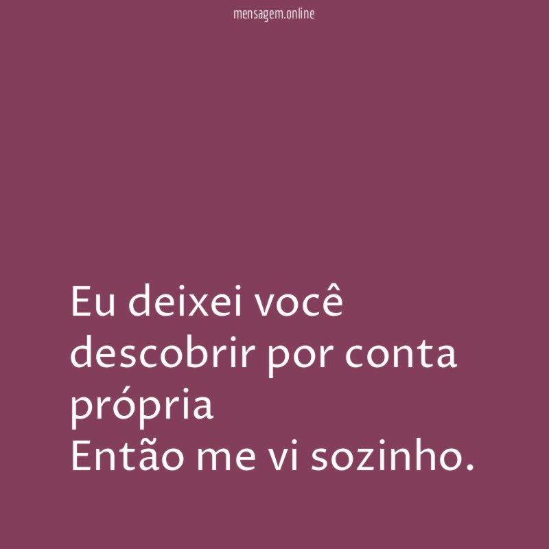 Eu deixei você descobrir por conta própria Então me