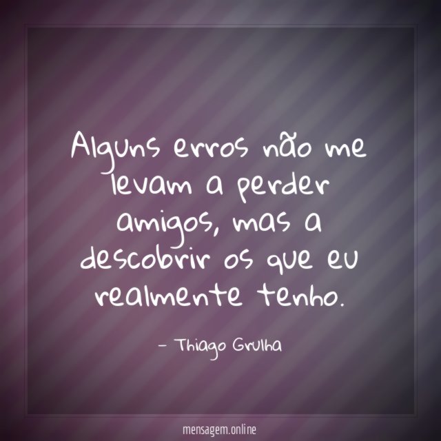 Alguns erros não me levam a perder amigos