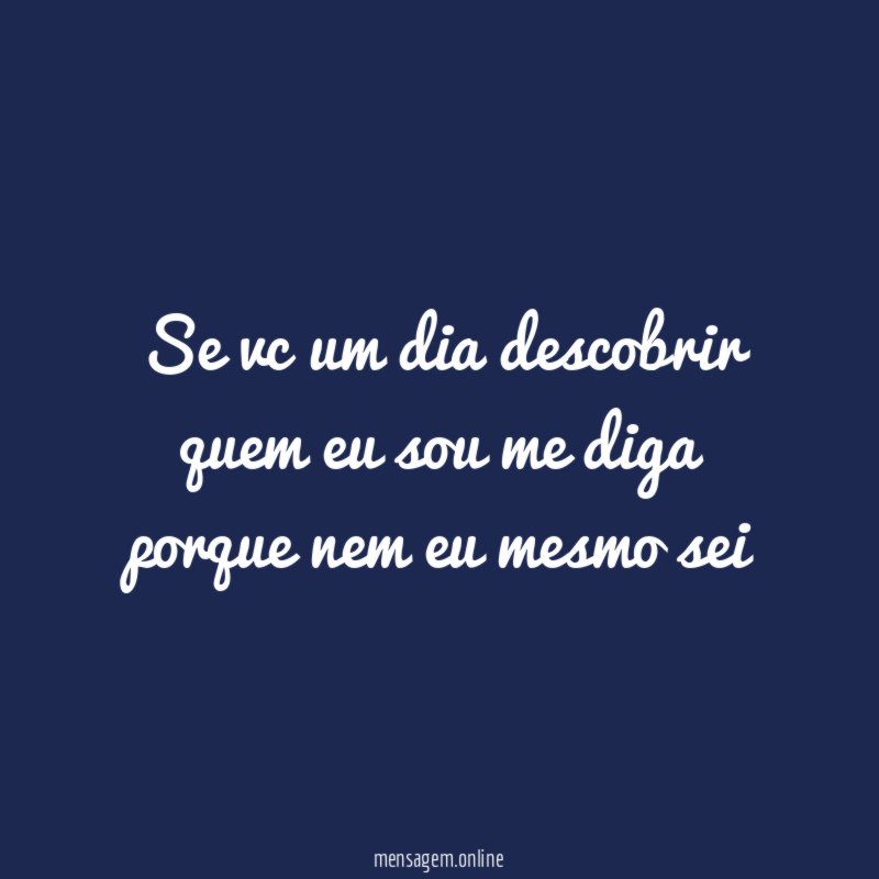 se vc um dia descobrir quem eu sou