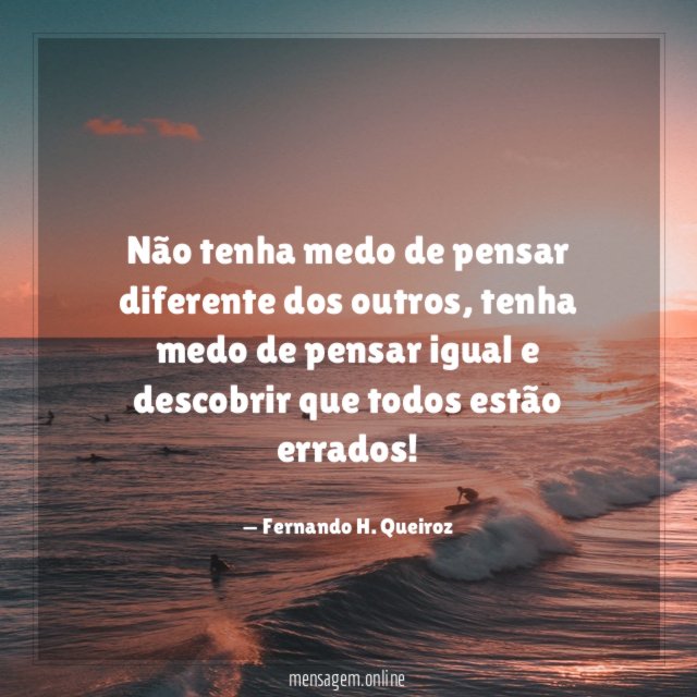 Não tenha medo de pensar diferente dos outros