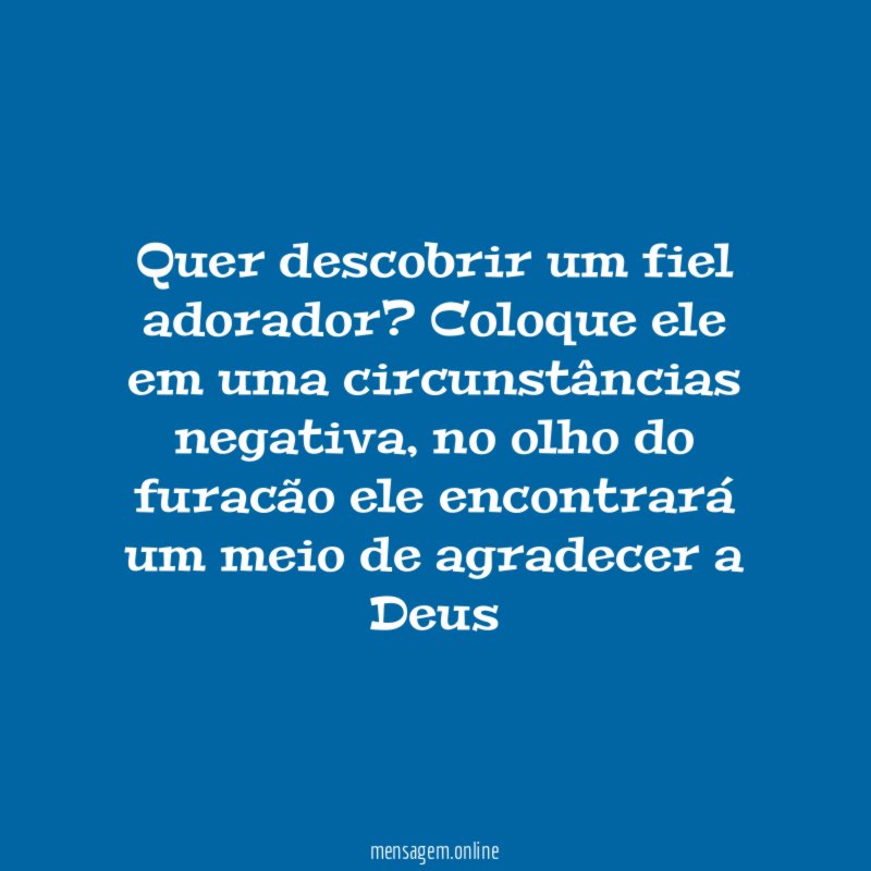 Quer descobrir um fiel adorador