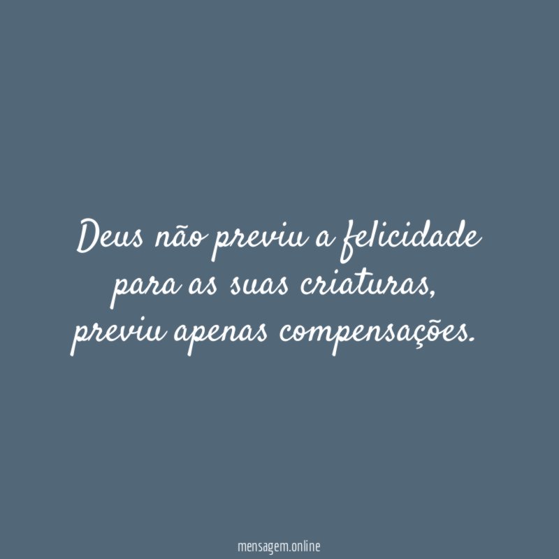 Deus não previu a felicidade para as suas criaturas