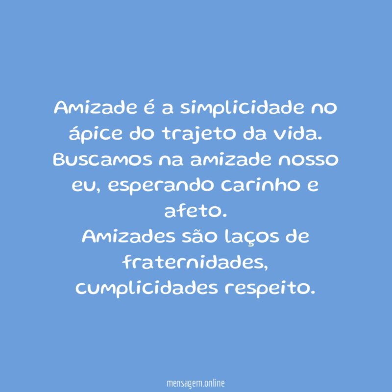 Amizade é a simplicidade no ápice do trajeto da vida