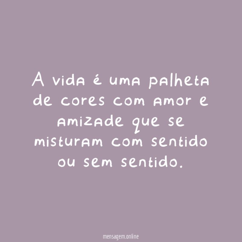 A vida é uma palheta de cores com