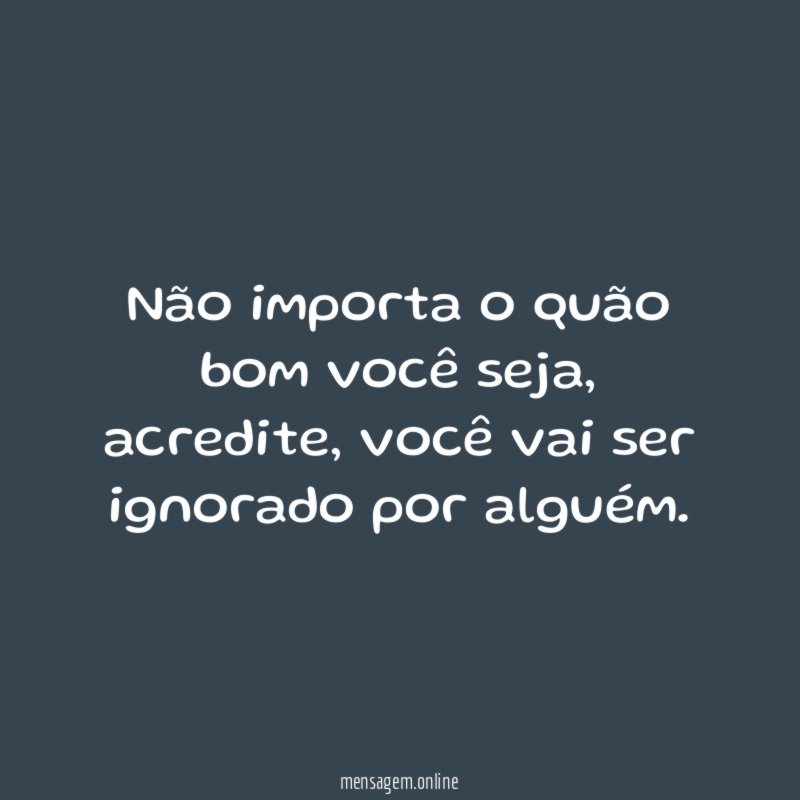 Não importa o quão bom você seja