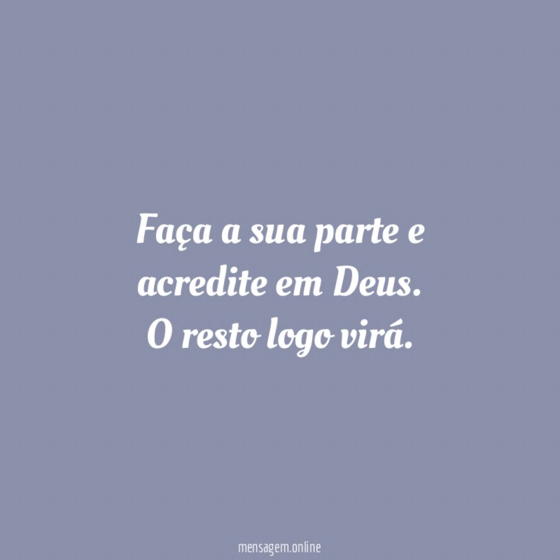 Faça a sua parte e acredite em Deus