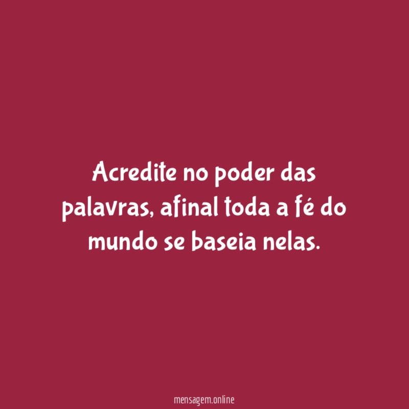 Acredite no poder das palavras