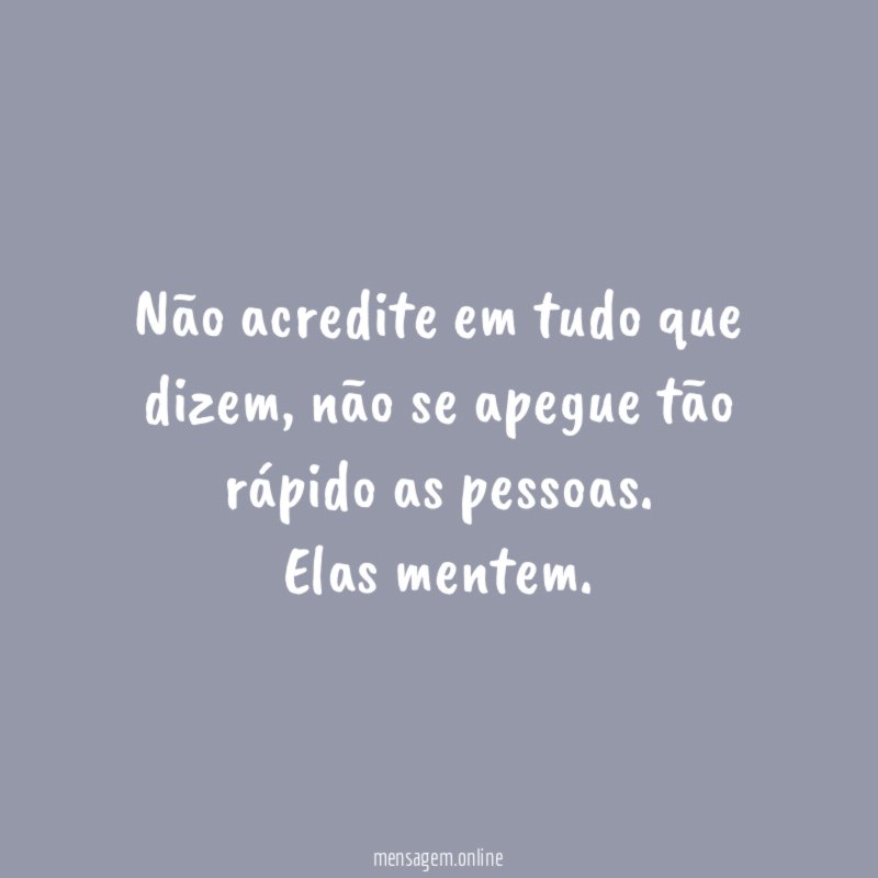Não acredite em tudo que dizem