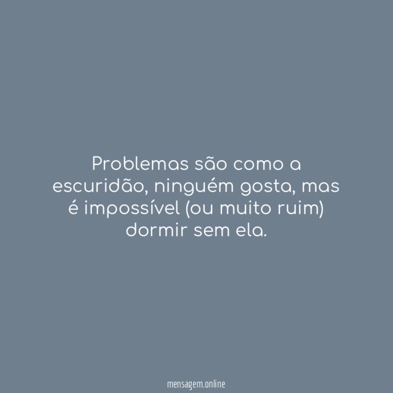 problemas são como a escuridão
