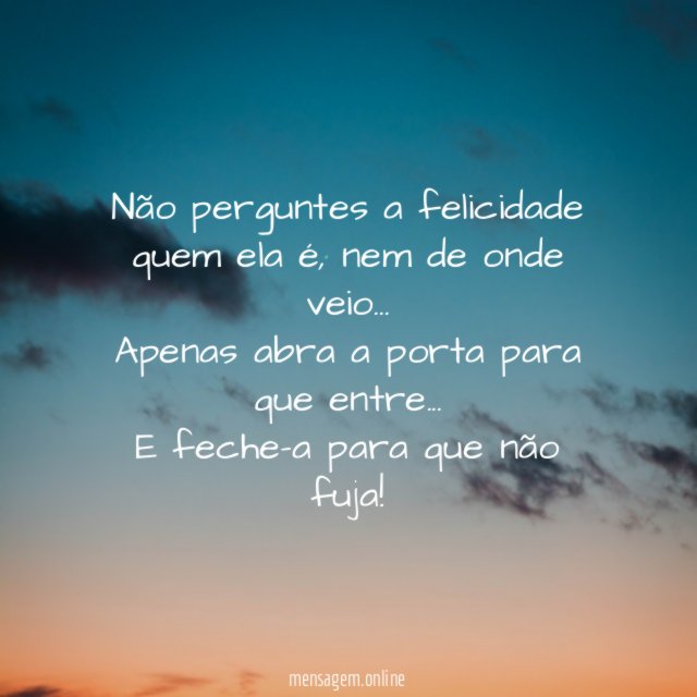 Não perguntes a felicidade quem ela é