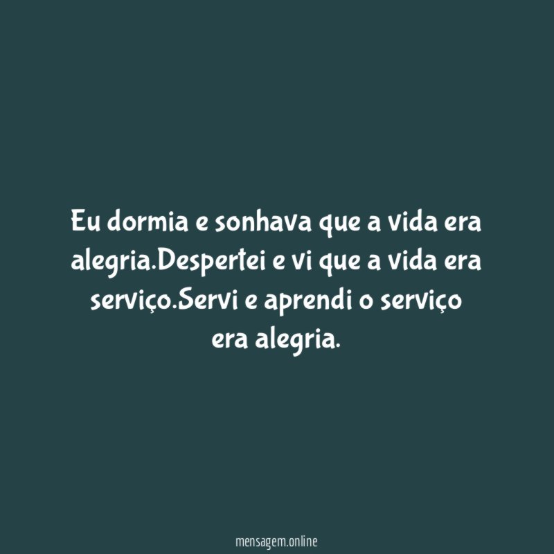 Eu dormia e sonhava que a vida era alegria