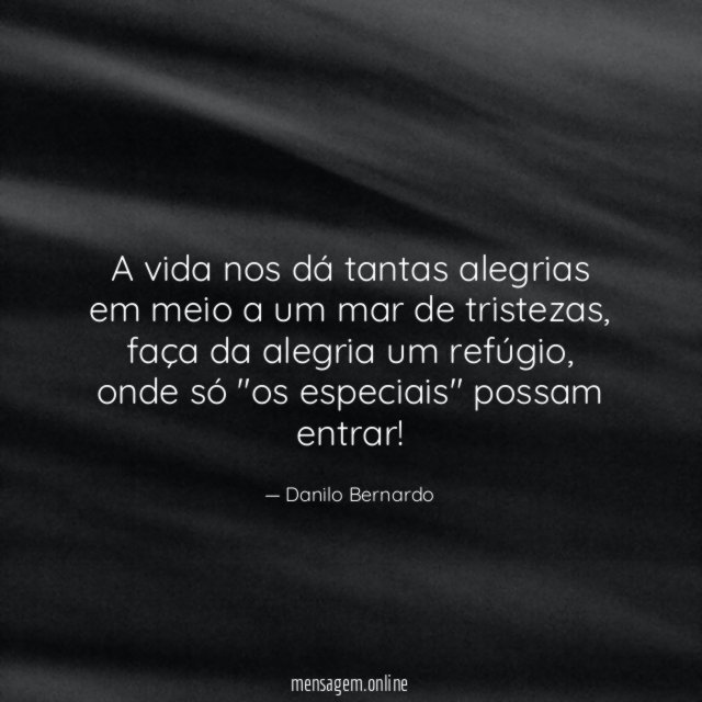 A vida nos dá tantas alegrias em meio