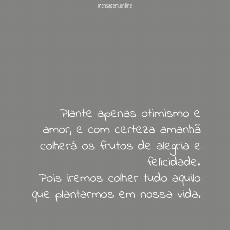 Plante apenas otimismo e amor
