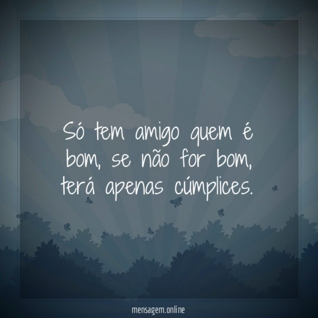 Só tem amigo quem é bom