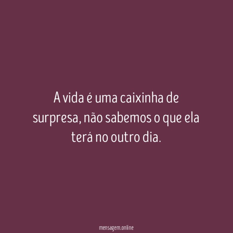 A vida é uma caixinha de surpresa