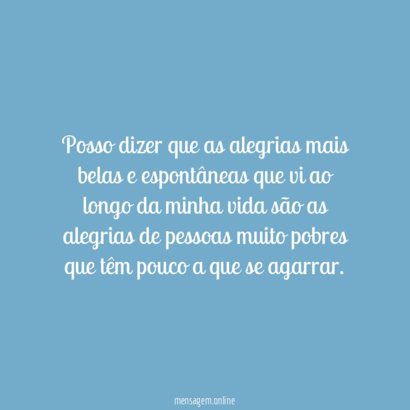 Posso dizer que as alegrias mais belas