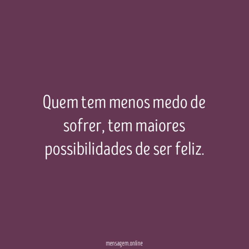 Quem tem menos medo de sofrer