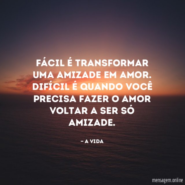 Fácil é transformar uma amizade em amor